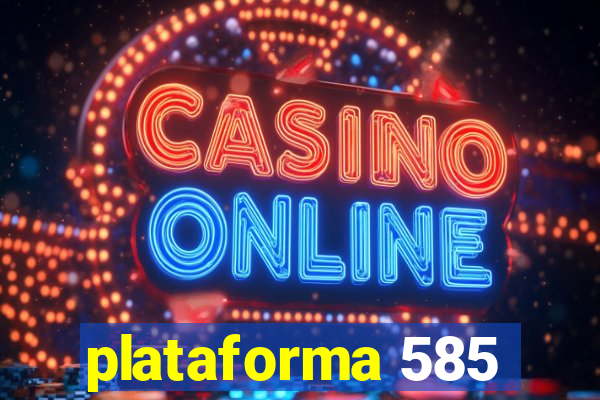 plataforma 585